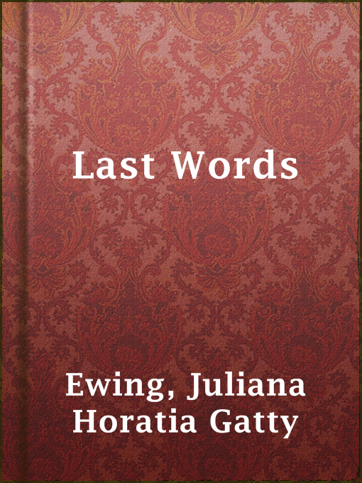 Title details for Last Words by Juliana Horatia Gatty Ewing - Available